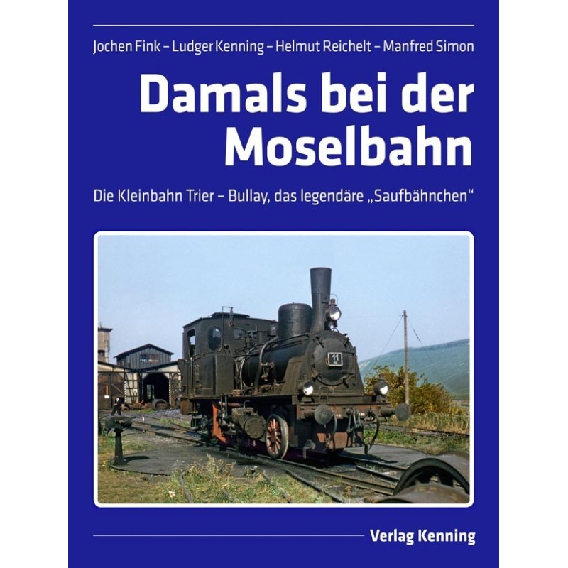 Damals bei der Moselbahn Die Kleinbahn Trier – Bullay, das legendäre „Saufbähnchen“