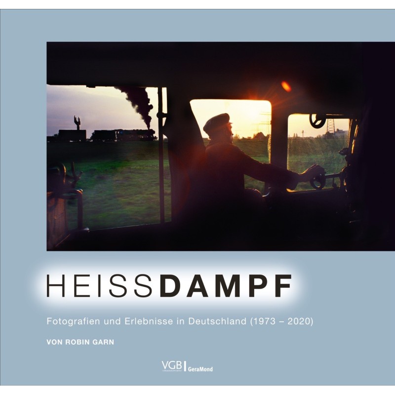 Heissdampf : Fotografien und Erlebnisse in Deutschland 1973–2020