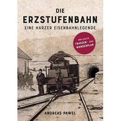 Die Erzstufenbahn: Eine Harzer Eisenbahnlegende