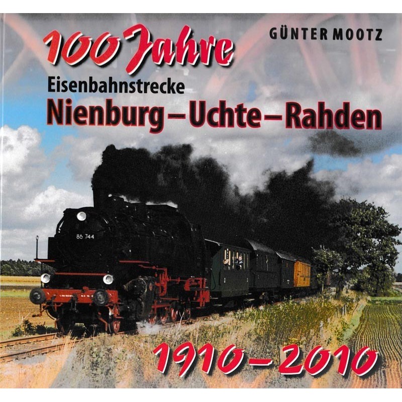100 Jahre Eisenbahnstrecke Nienburg - Uchte - Rahden : 1910 - 2010