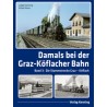 Damals bei der Graz-Köflacher Bahn  Band 3:Die Stammstrecke Graz-Köflach
